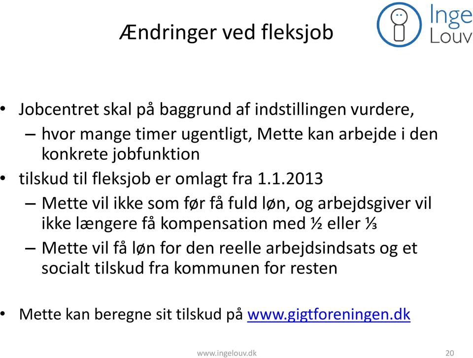 1.2013 Mette vil ikke som før få fuld løn, og arbejdsgiver vil ikke længere få kompensation med ½ eller ⅓ Mette