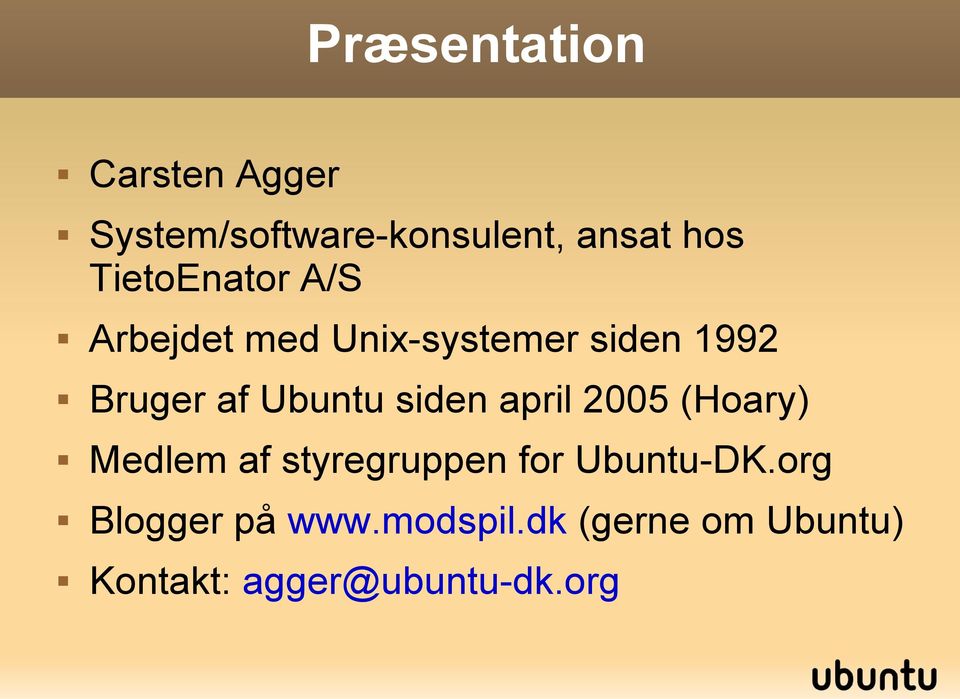 Ubuntu siden april 2005 (Hoary) Medlem af styregruppen for Ubuntu-DK.