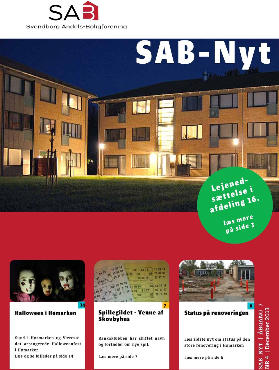 Læs og se billeder på side 14 14 7 23 6 Spillegildet - Venne af Status på renoveringen Skovbyhus