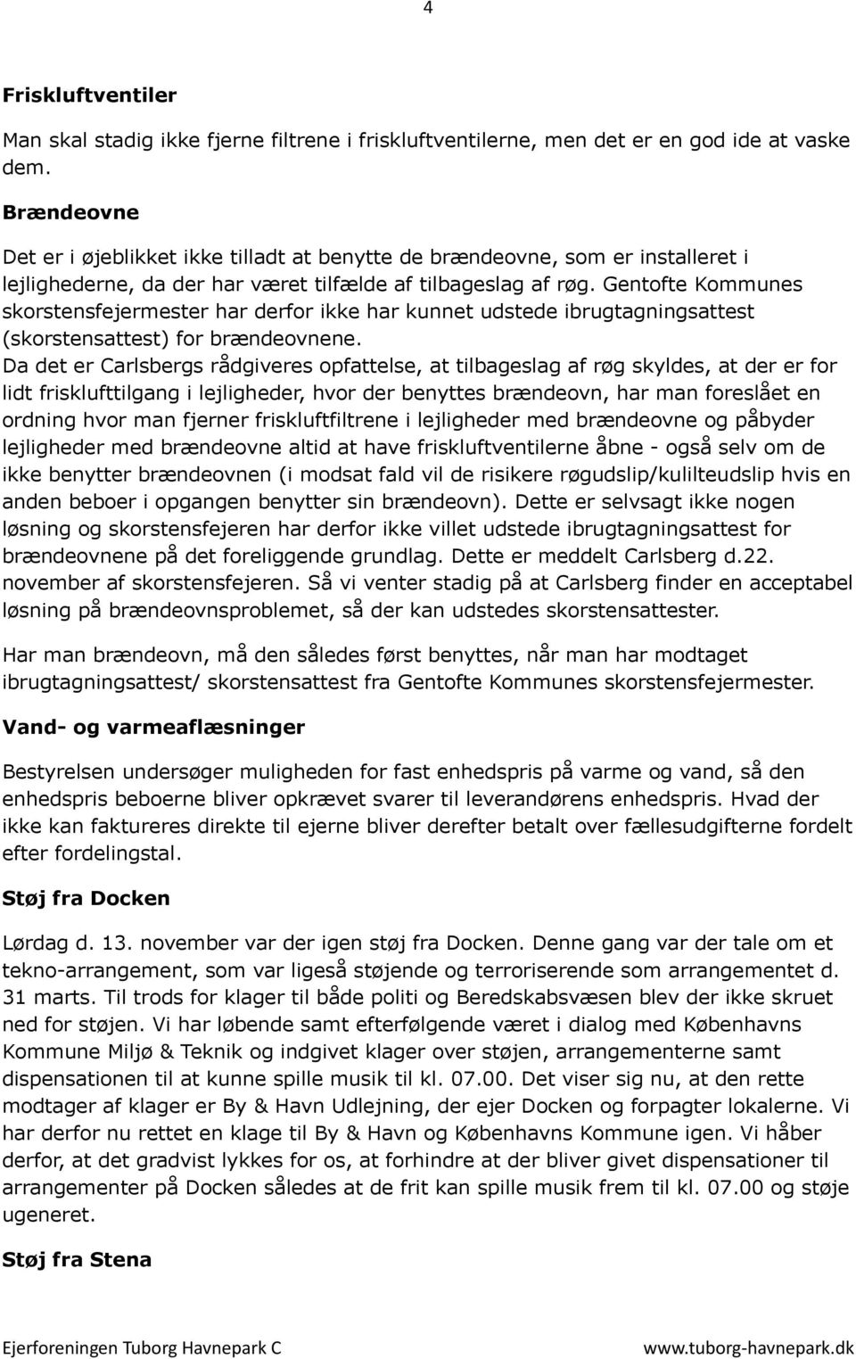 Gentofte Kommunes skorstensfejermester har derfor ikke har kunnet udstede ibrugtagningsattest (skorstensattest) for brændeovnene.