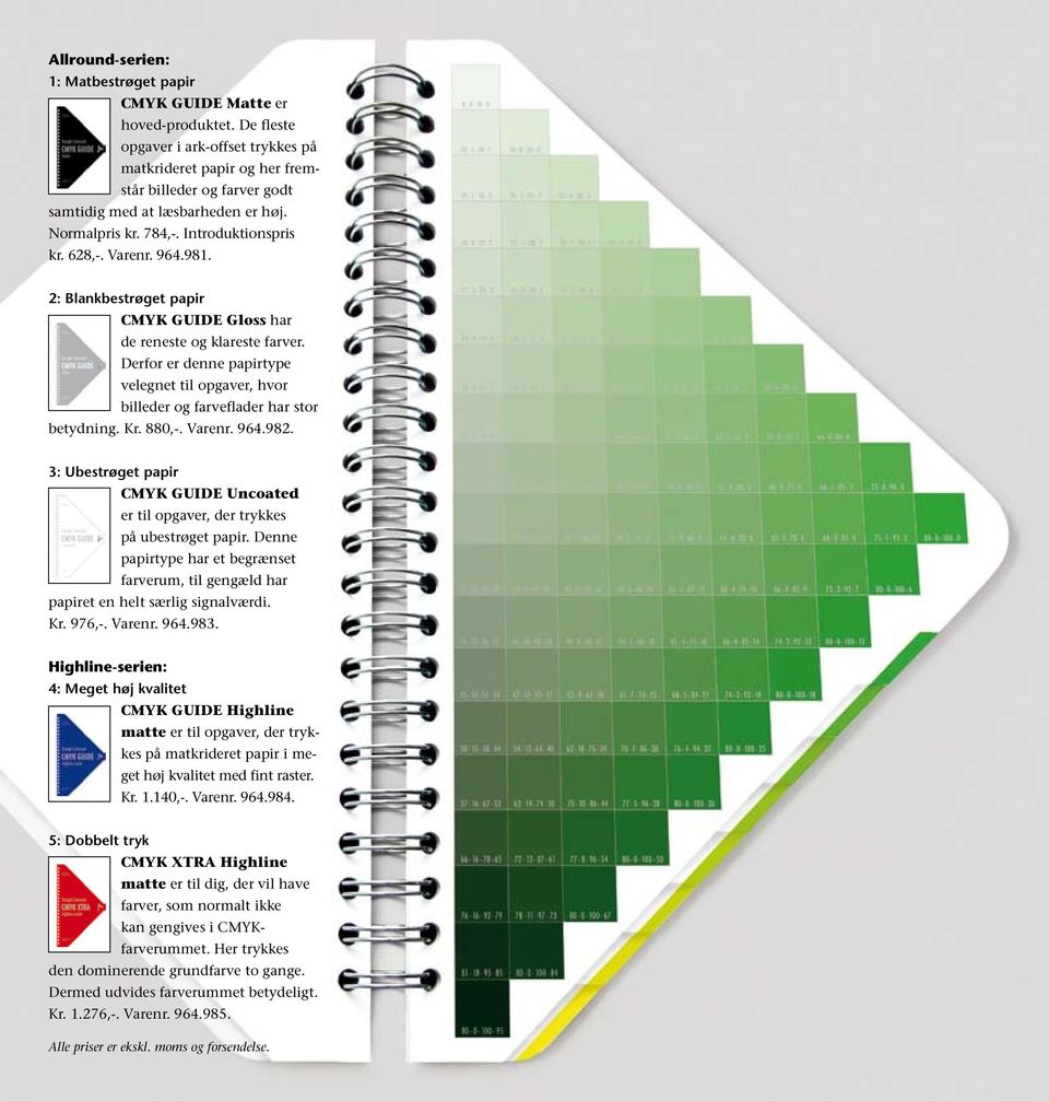 981. 2: Blankbestrøget papir CMYK GUIDE Gloss har de reneste og klareste farver. Derfor er denne papirtype velegnet til opgaver, hvor billeder og farveflader har stor betydning. Kr. 880,-. Varenr.