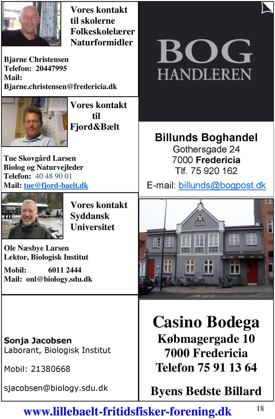 dk Vores kontakt til Fjord&Bælt Billunds Boghandel Gothersgade 24 7000 Fredericia Tlf. 75 920 162 E-mail: billunds@bogpost.