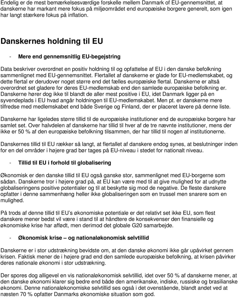 Danskernes holdning til EU - Mere end gennemsnitlig EU-begejstring Data beskriver overordnet en positiv holdning til og opfattelse af EU i den danske befolkning sammenlignet med EU-gennemsnittet.