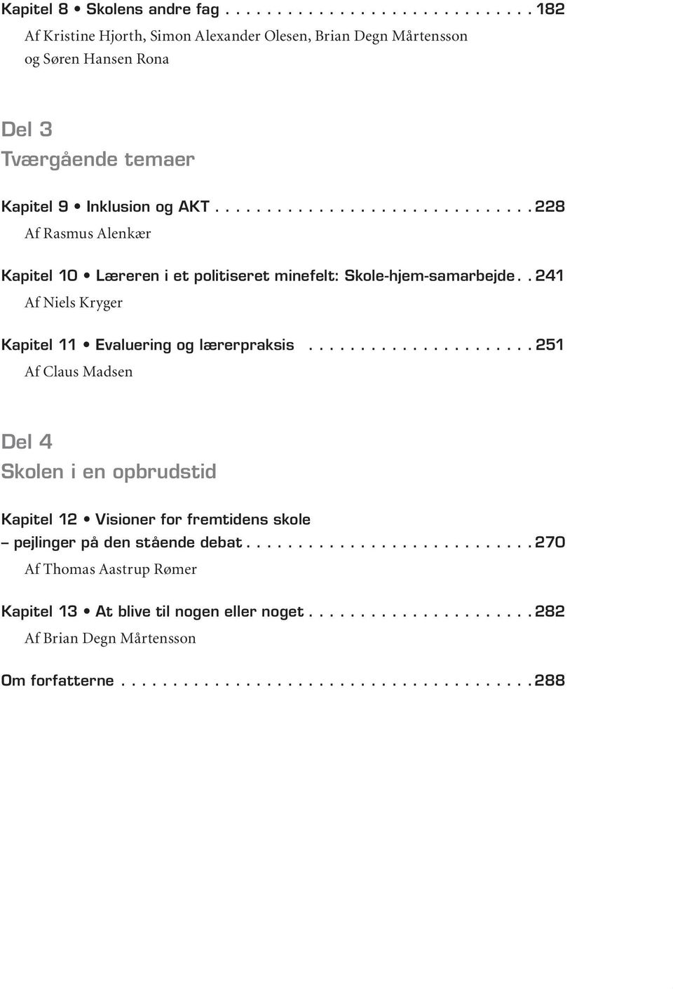 ..228 Af Rasmus Alenkær Kapitel 10 Læreren i et politiseret minefelt: Skole-hjem-samarbejde.