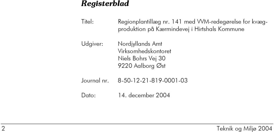 Kommune Nordjyllands Amt Virksomhedskontoret Niels Bohrs Vej 30 9220