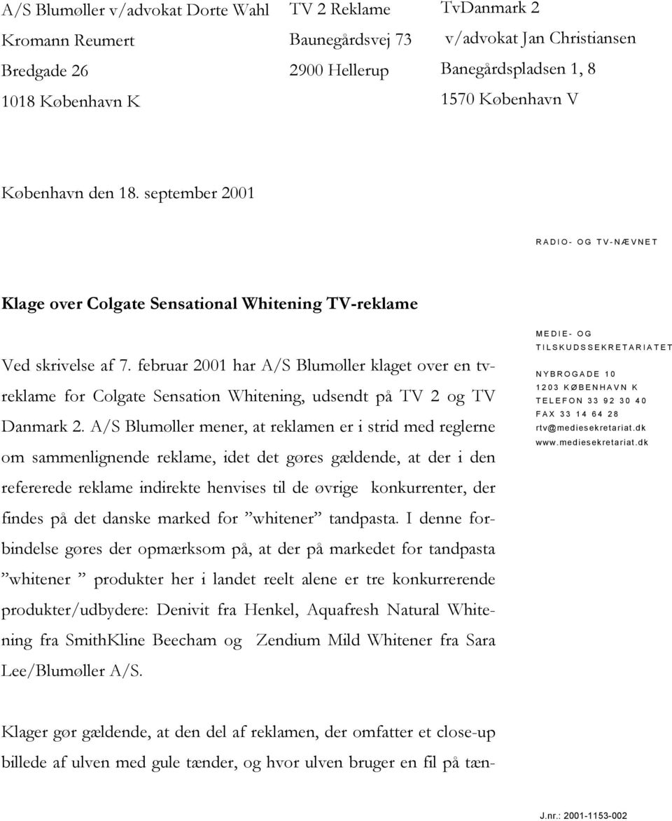 februar 2001 har A/S Blumøller klaget over en tvreklame for Colgate Sensation Whitening, udsendt på TV 2 og TV Danmark 2.
