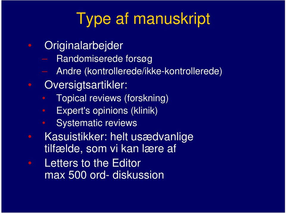 (forskning) Expert's opinions (klinik) Systematic reviews Kasuistikker: