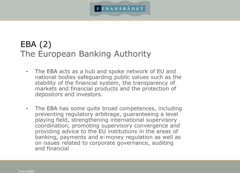 The EBA has some quite broad competences, including preventing regulatory arbitrage, guaranteeing a level playing field, strengthening international supervisory