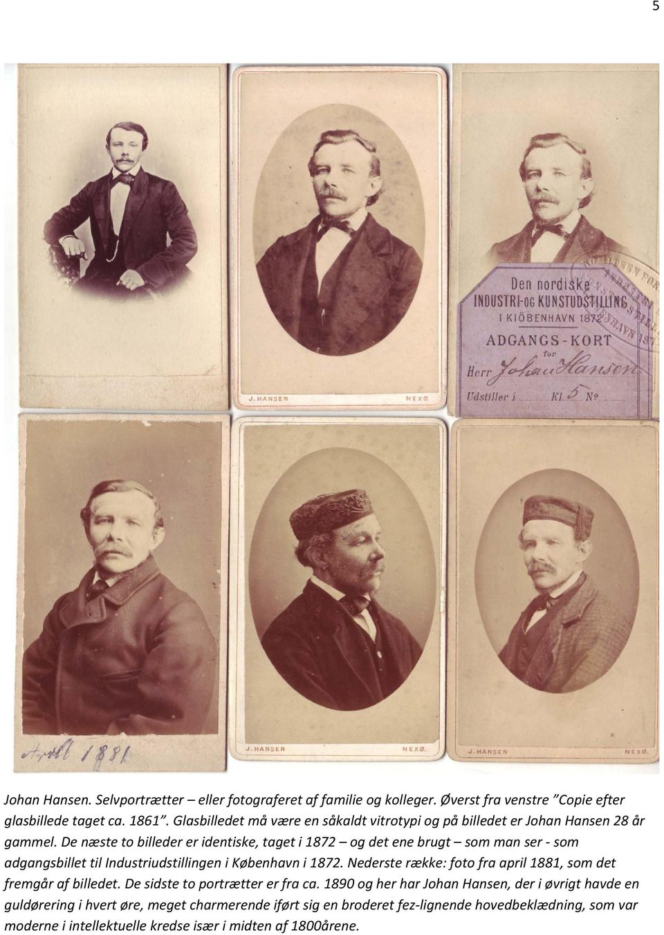 De næste to billeder er identiske, taget i 1872 og det ene brugt som man ser som adgangsbillet til Industriudstillingen i København i 1872.