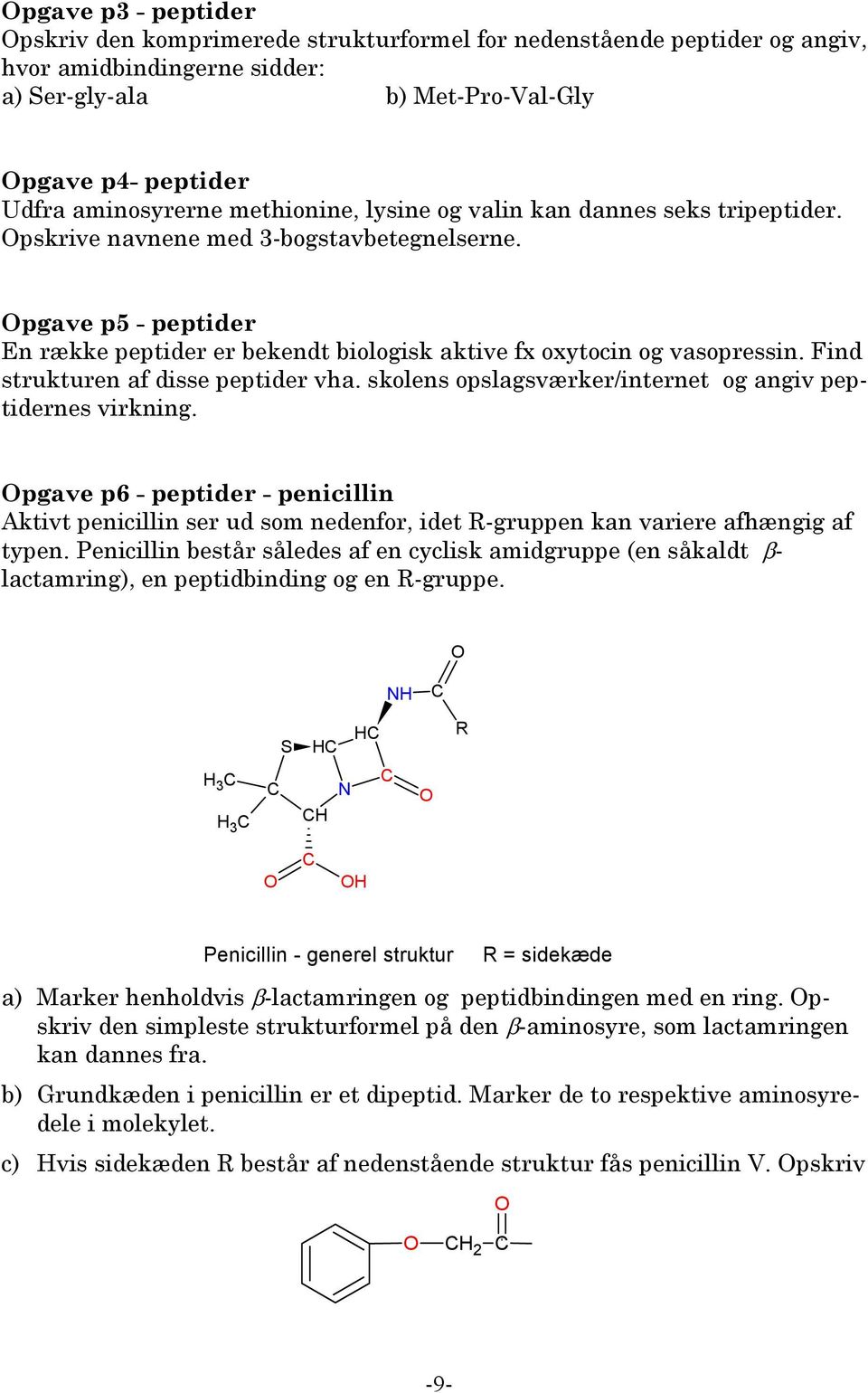 Find strukturen af disse peptider vha. skolens opslagsværker/internet og angiv peptidernes virkning.