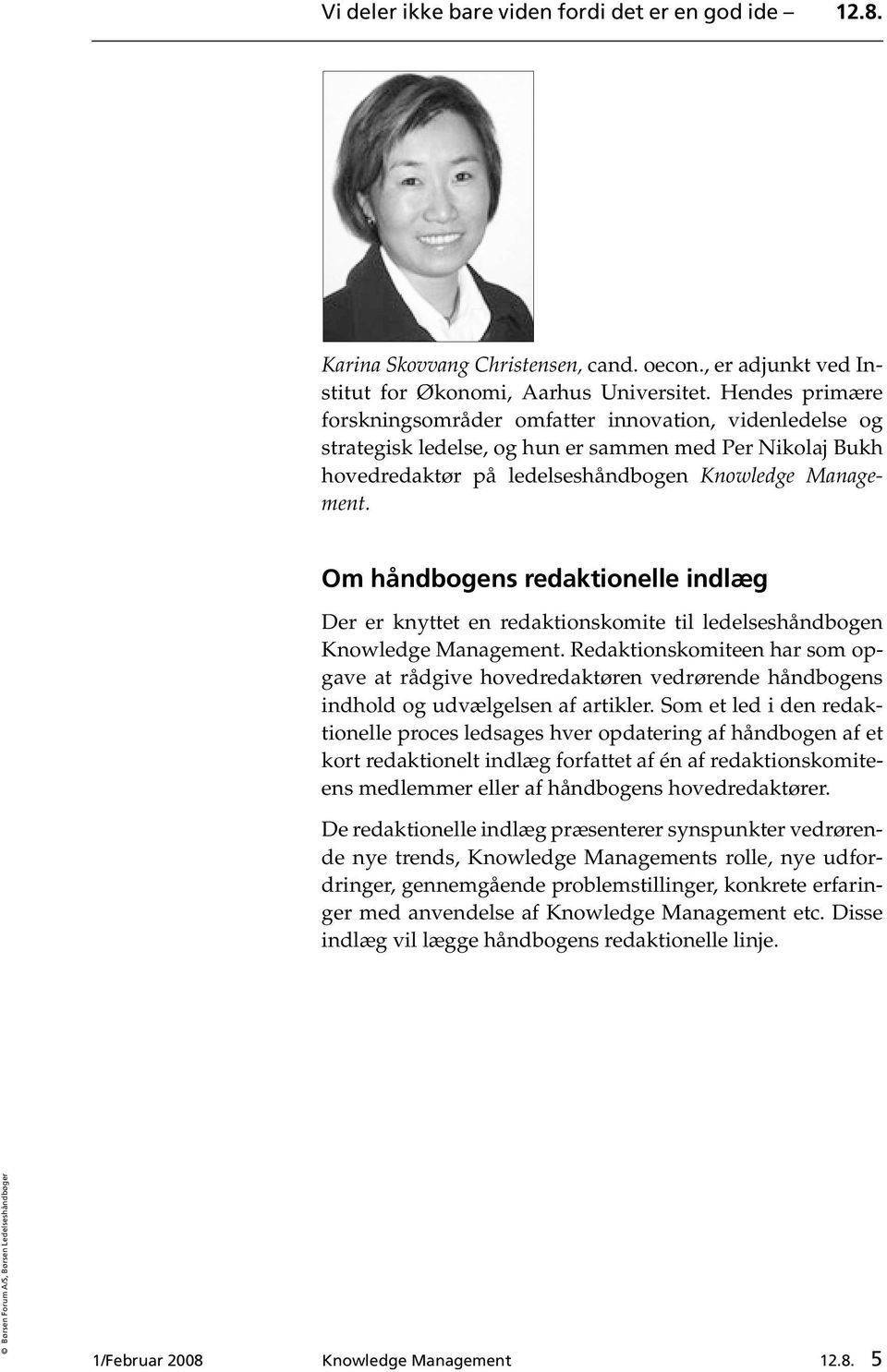 Om håndbogens redaktionelle indlæg Der er knyttet en redaktionskomite til ledelseshåndbogen Knowledge Management.