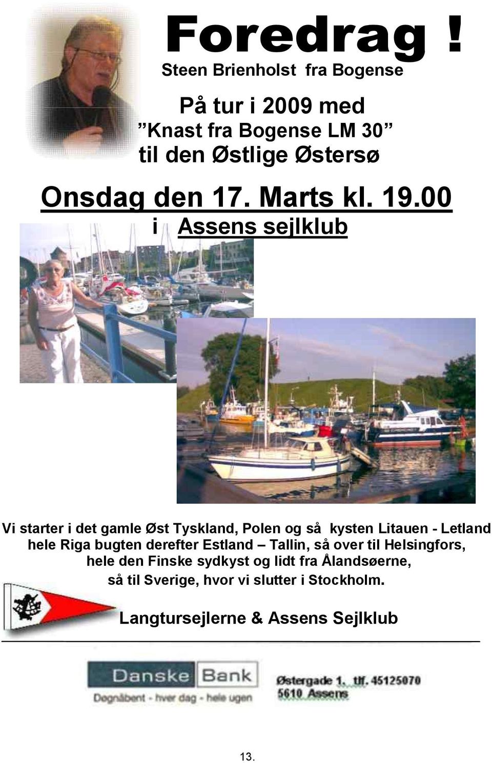 00 i Assens sejlklub Vi starter i det gamle Øst Tyskland, Polen og så kysten Litauen Letland hele Riga