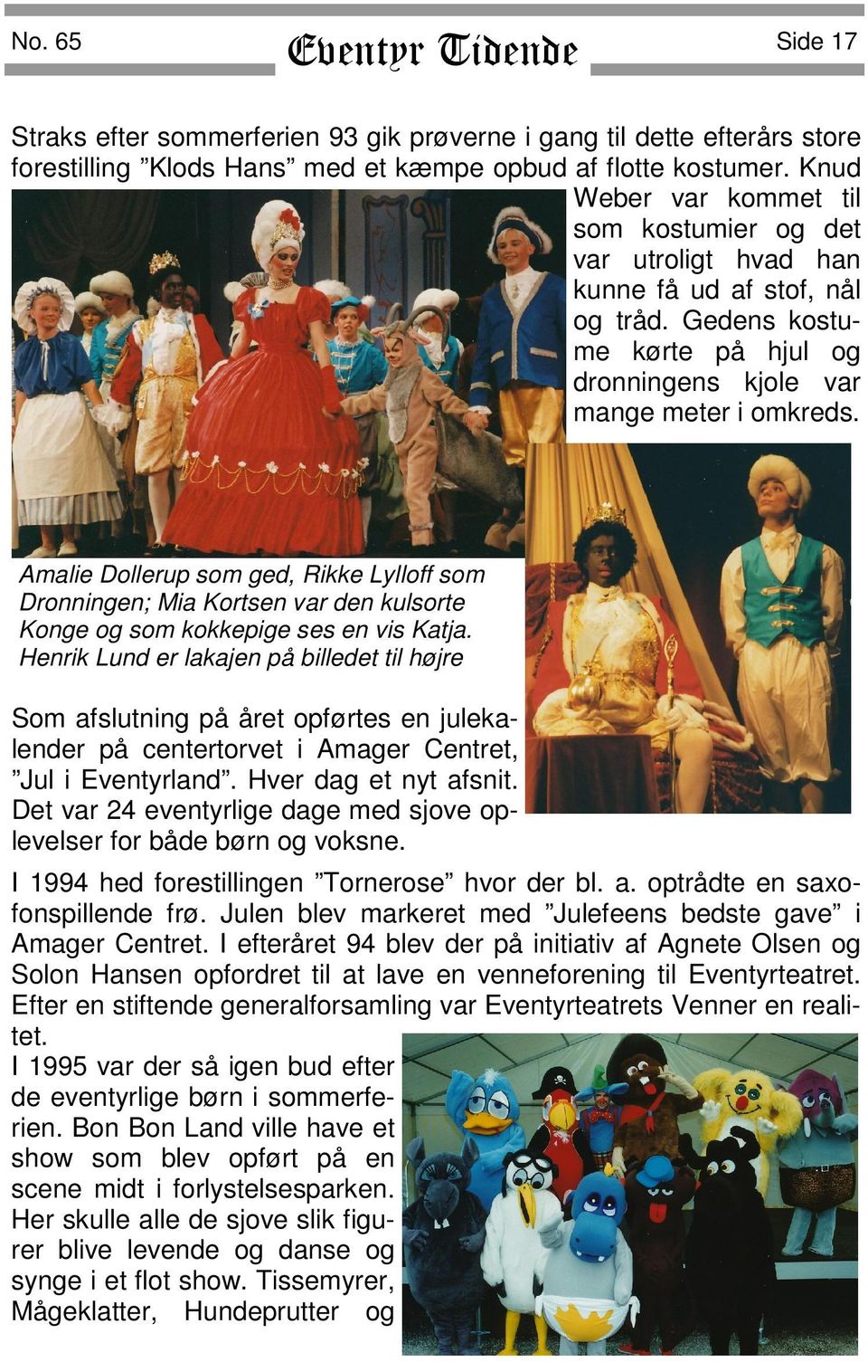 Amalie Dollerup som ged, Rikke Lylloff som Dronningen; Mia Kortsen var den kulsorte Konge og som kokkepige ses en vis Katja.