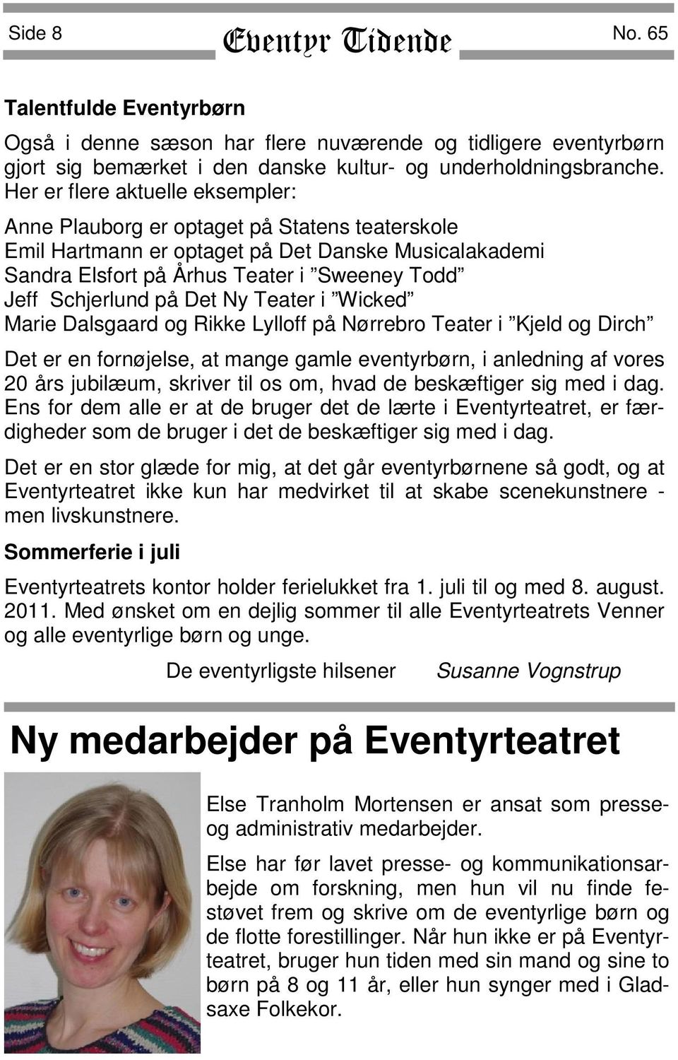 Det Ny Teater i Wicked Marie Dalsgaard og Rikke Lylloff på Nørrebro Teater i Kjeld og Dirch Det er en fornøjelse, at mange gamle eventyrbørn, i anledning af vores 20 års jubilæum, skriver til os om,