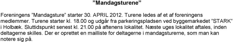 00 og udgår fra parkeringspladsen ved byggemarkedet STARK i Holbæk. Sluttidspunkt senest kl. 21.
