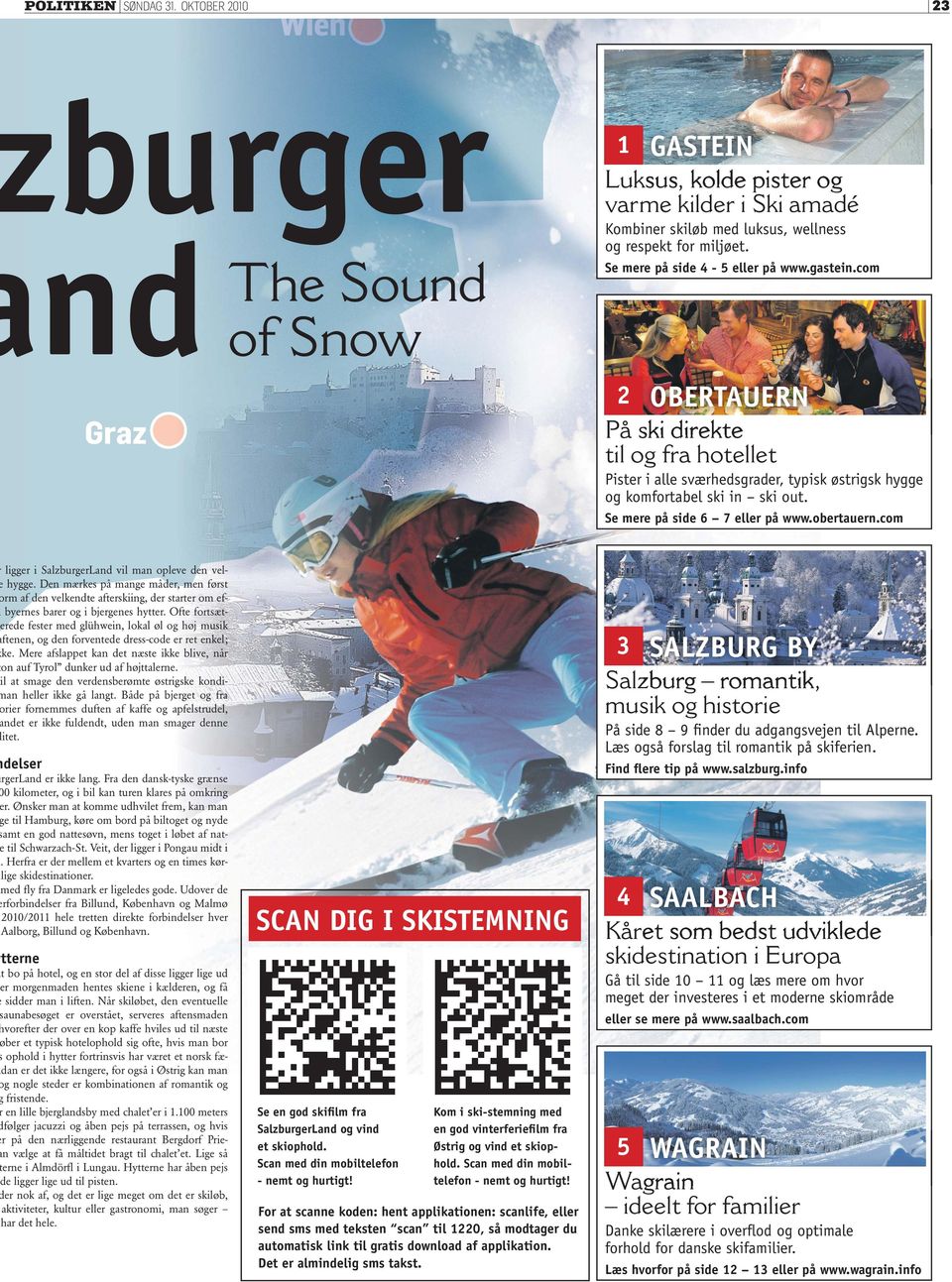 Se mere på side 6 7 eller på www.obertauern.com ligger i SalzburgerLand vil man opleve den velhygge.
