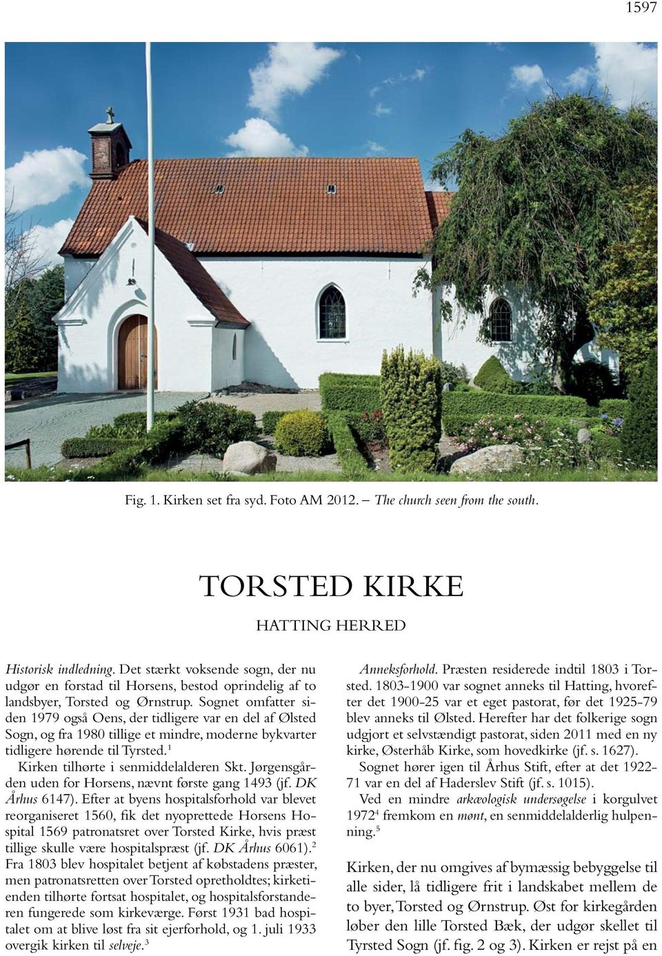 Sognet omfatter siden 1979 også Oens, der tidligere var en del af Ølsted Sogn, og fra 1980 tillige et mindre, moderne bykvarter tidligere hørende til Tyrsted. 1 Kirken tilhørte i senmiddelalderen Skt.
