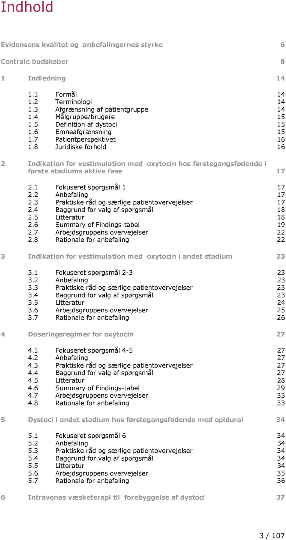 8 Juridiske forhold 16 2 Indikation for vestimulation med oxytocin hos førstegangsfødende i første stadiums aktive fase 17 2.1 Fokuseret spørgsmål 1 17 2.2 Anbefaling 17 2.