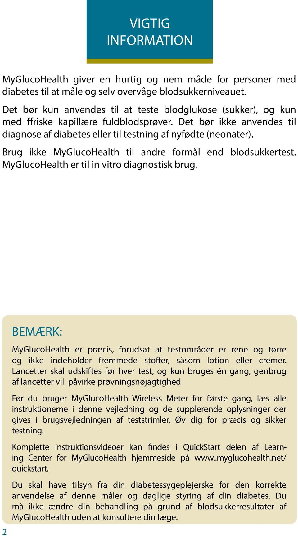 Brug ikke MyGlucoHealth til andre formål end blodsukkertest. MyGlucoHealth er til in vitro diagnostisk brug.