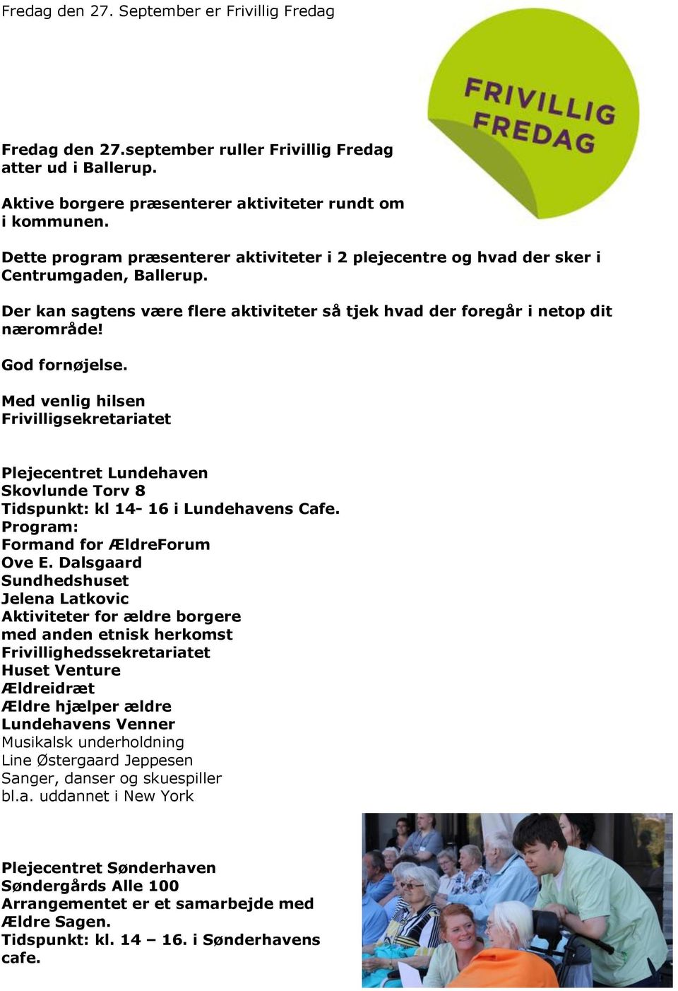 Med venlig hilsen Frivilligsekretariatet Plejecentret Lundehaven Skovlunde Torv 8 Tidspunkt: kl 14-16 i Lundehavens Cafe. Program: Formand for ÆldreForum Ove E.