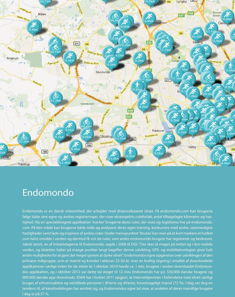Via en specialdesignet applikation tracker brugerne deres ruter, der vises og registreres live på endomondo. com.