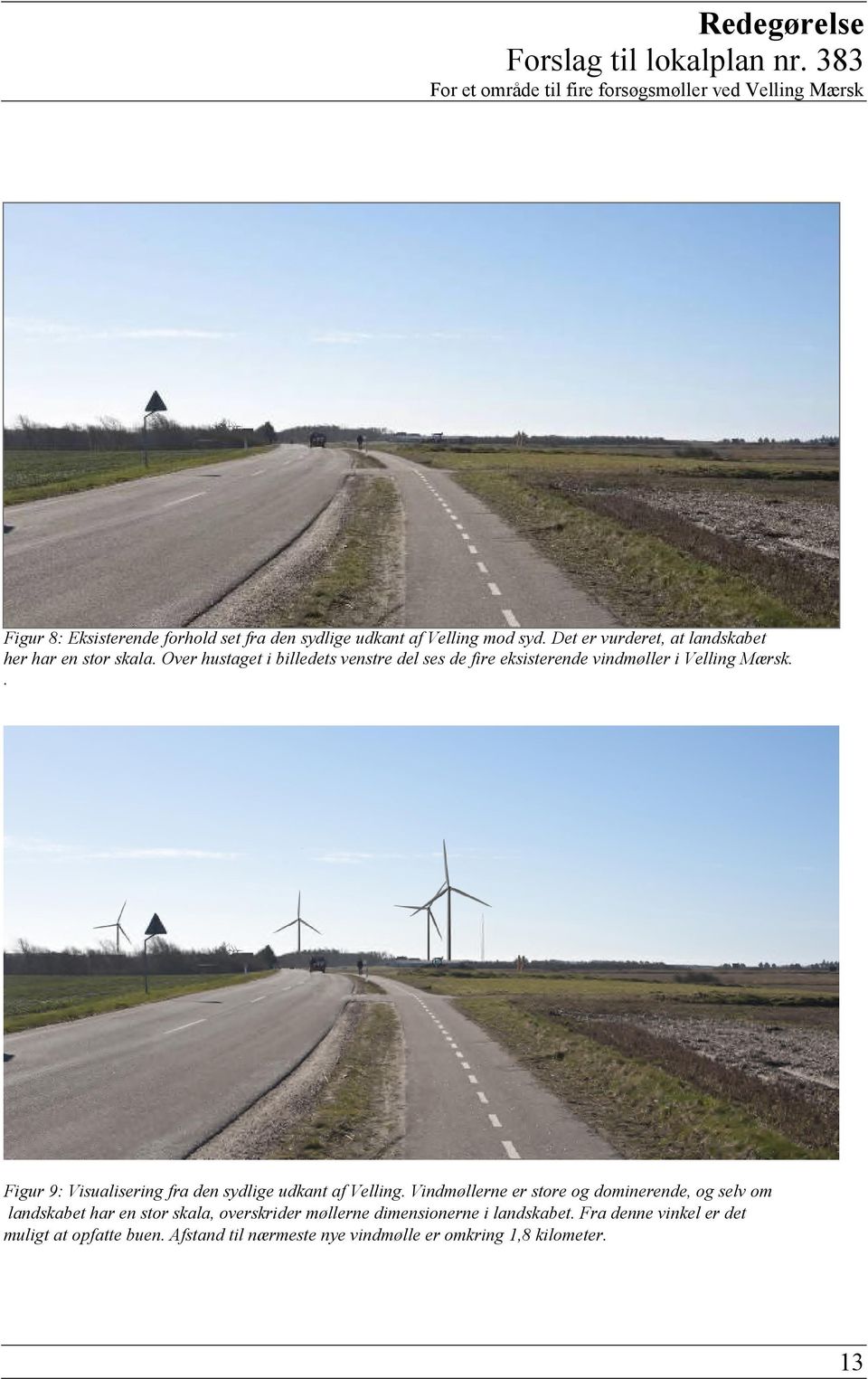 Over hustaget i billedets venstre del ses de fire eksisterende vindmøller i Velling Mærsk.