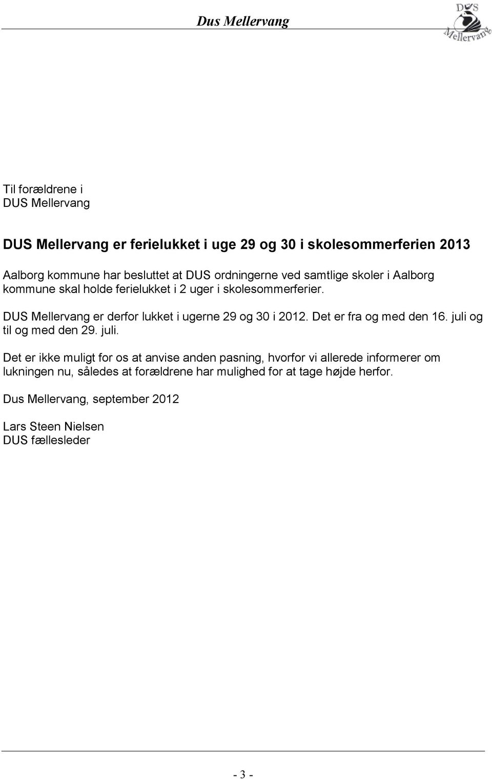 DUS Mellervang er derfor lukket i ugerne 29 og 30 i 2012. Det er fra og med den 16. juli 
