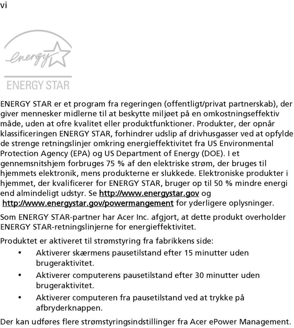 Produkter, der opnår klassificeringen ENERGY STAR, forhindrer udslip af drivhusgasser ved at opfylde de strenge retningslinjer omkring energieffektivitet fra US Environmental Protection Agency (EPA)