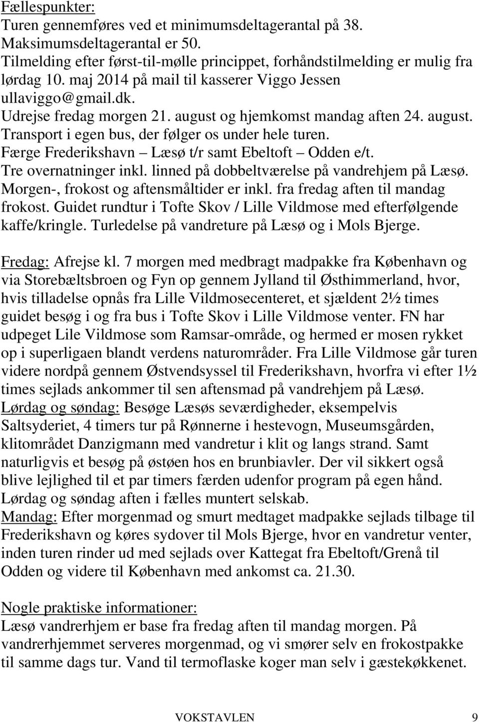 Færge Frederikshavn Læsø t/r samt Ebeltoft Odden e/t. Tre overnatninger inkl. linned på dobbeltværelse på vandrehjem på Læsø. Morgen-, frokost og aftensmåltider er inkl.
