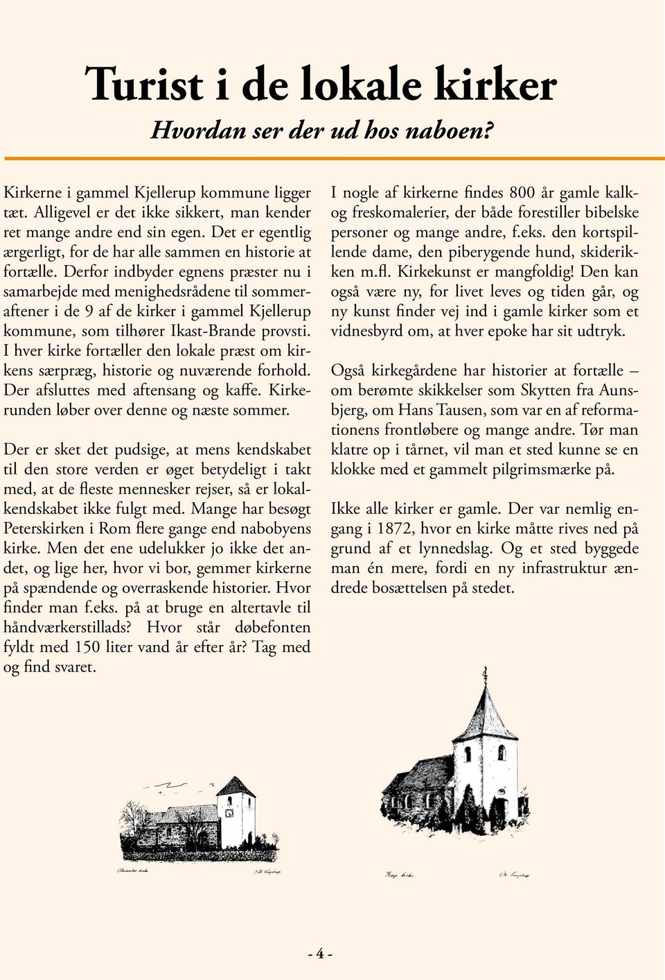 Derfor indbyder egnens præster nu i samarbejde med menighedsrådene til sommeraftener i de 9 af de kirker i gammel Kjellerup kommune, som tilhører Ikast-Brande provsti.