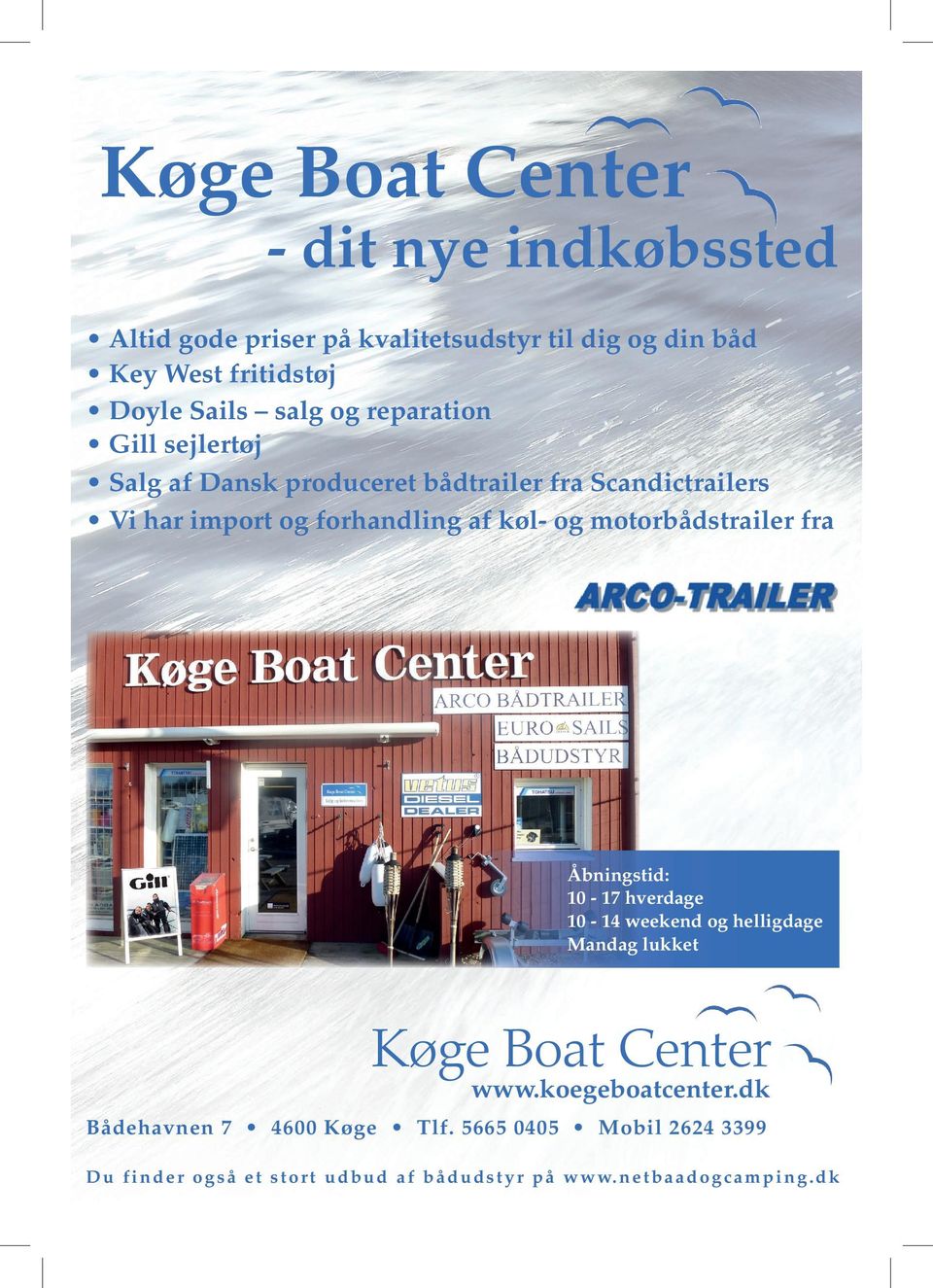 og motorbådstrailer fra Åbningstid: 10-17 hverdage 10-14 weekend og helligdage Mandag lukket Køge Boat Center www.