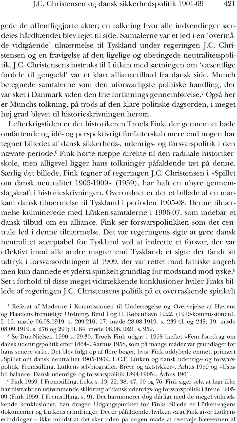 Munch betegnede samtalerne som den uforsvarligste politiske handling, der var sket i Danmark siden den frie forfatnings gennemførelse.