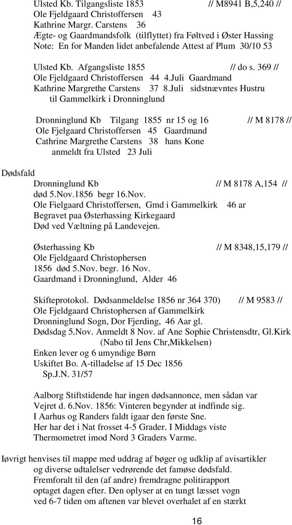 369 // Ole Fjeldgaard Christoffersen 44 4.Juli Gaardmand Kathrine Margrethe Carstens 37 8.