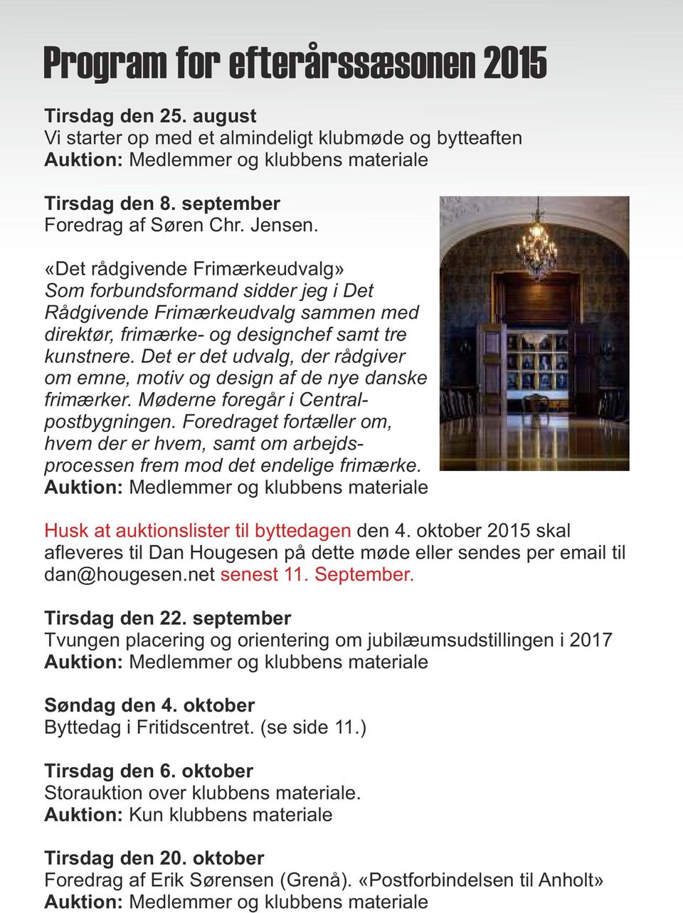 Det er det udvalg, der rådgiver om emne, motiv og design af de nye danske frimærker. Møderne foregår i Centralpostbygningen.