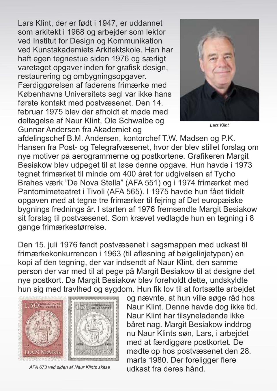 Færdiggørelsen af faderens frimærke med Københavns Universitets segl var ikke hans første kontakt med postvæsenet. Den 14.