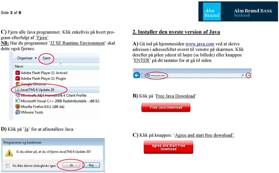 Installer den nyeste version af Java A) Gå ind på hjemmesiden www.java.