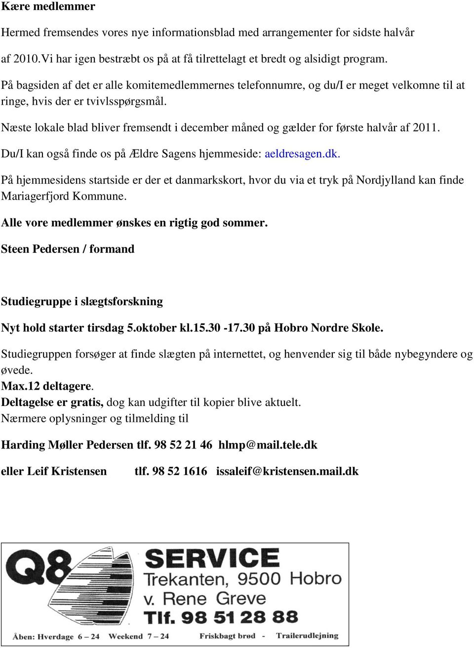 Næste lokale blad bliver fremsendt i december måned og gælder for første halvår af 2011. Du/I kan også finde os på Ældre Sagens hjemmeside: aeldresagen.dk.