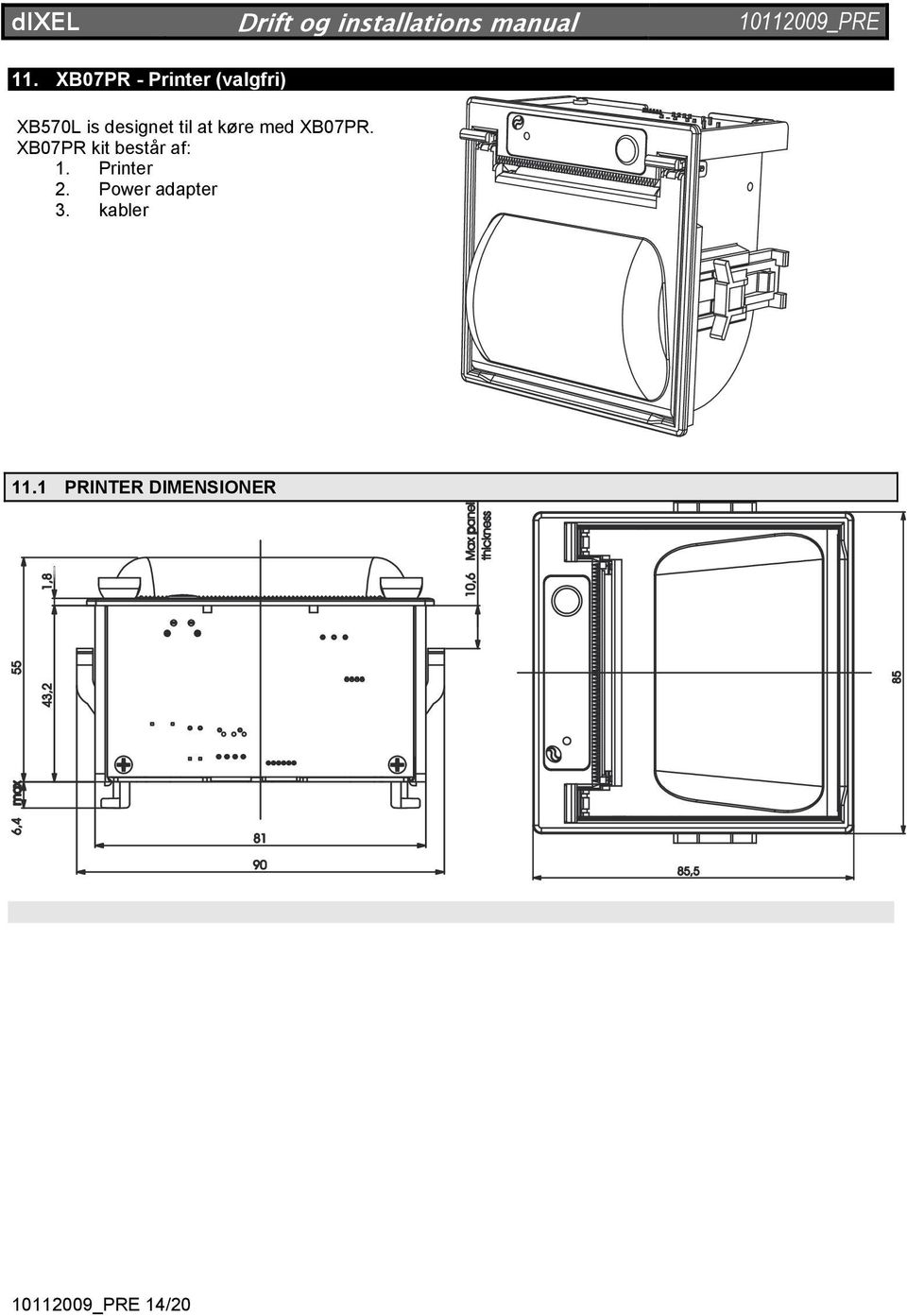XB07PR kit består af: 1. Printer 2.
