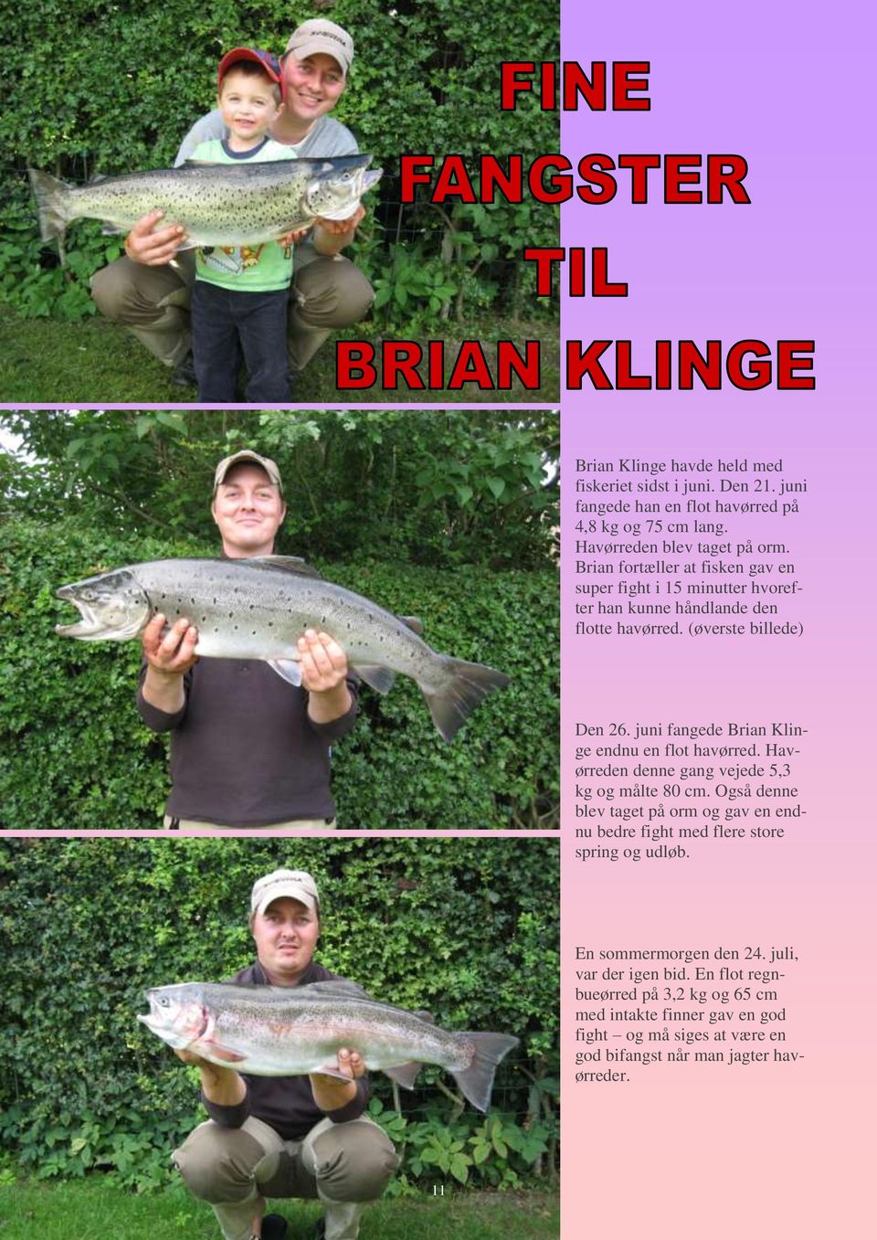 juni fangede Brian Klinge endnu en flot havørred. Havørreden denne gang vejede 5,3 kg og målte 80 cm.