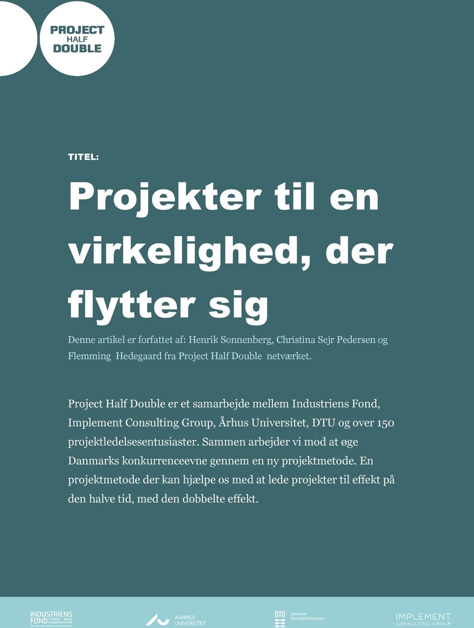 Project Half Double er et samarbejde mellem Industriens Fond, Implement Consulting Group, Århus Universitet, DTU og over 150