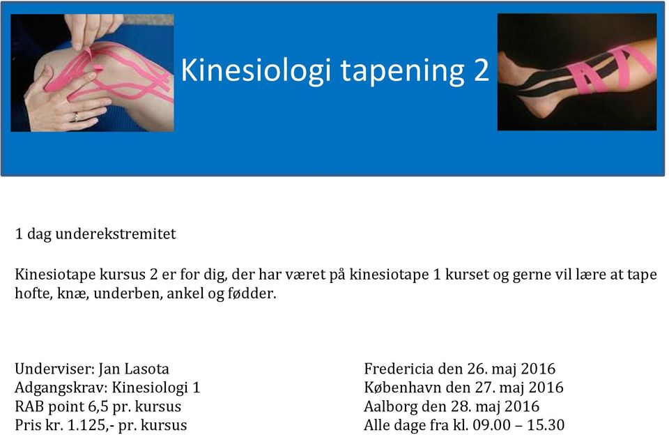 Underviser: Jan Lasota Fredericia den 26. maj 2016 Adgangskrav: Kinesiologi 1 København den 27.
