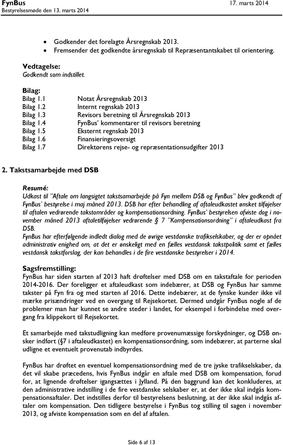 6 Finansieringsoversigt Bilag 1.7 Direktørens rejse- og repræsentationsudgifter 2013 2.