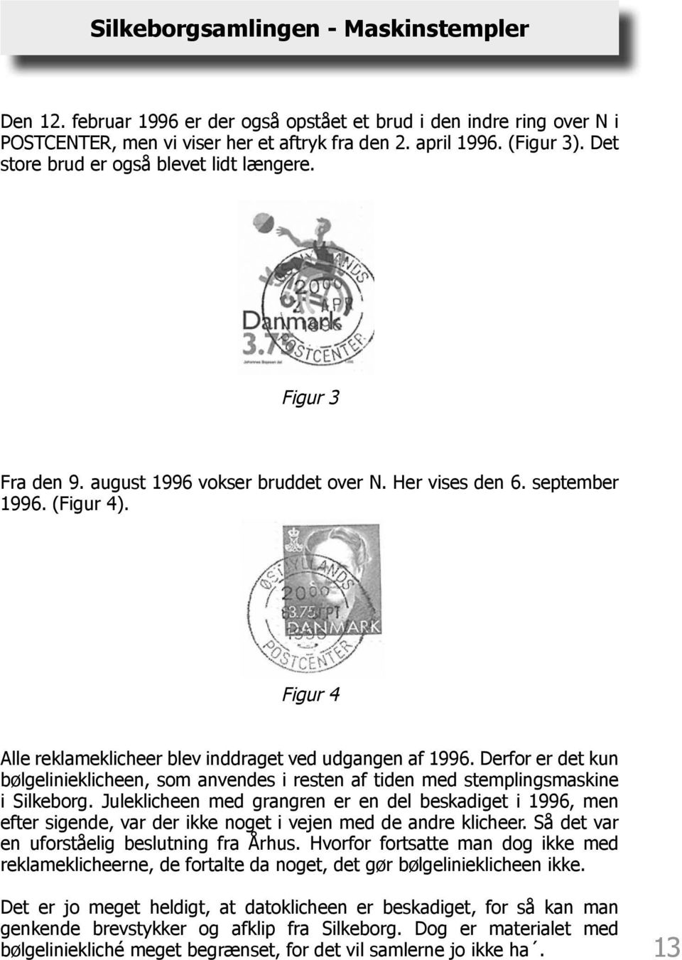 Figur 4 Alle reklameklicheer blev inddraget ved udgangen af 1996. Derfor er det kun bølgelinieklicheen, som anvendes i resten af tiden med stemplingsmaskine i Silkeborg.