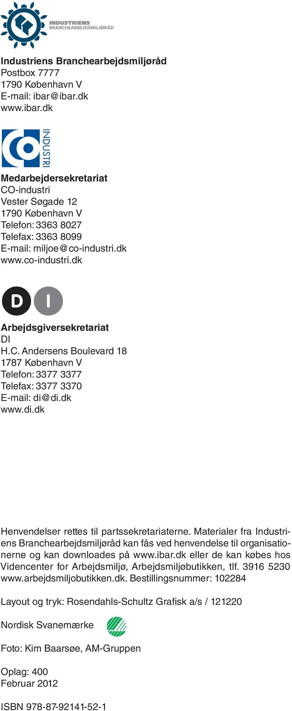 C. Andersens Boulevard 18 1787 København V Telefon: 3377 3377 Telefax: 3377 3370 E-mail: di@di.dk www.di.dk Henvendelser rettes til partssekretariaterne.