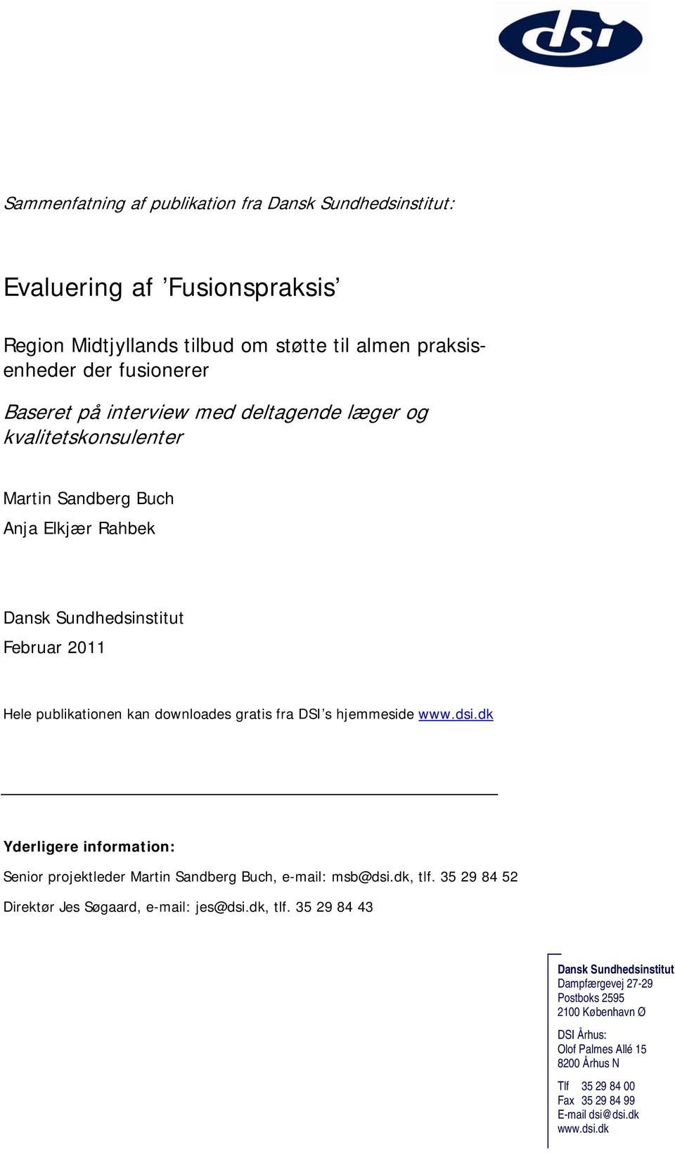 www.dsi.dk Yderligere information: Senior projektleder Martin Sandberg Buch, e-mail: msb@dsi.dk, tlf.