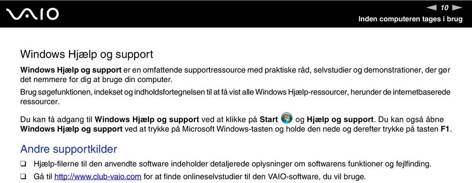 Du kan få adgang til Windows Hjælp og support ved at klikke på Start og Hjælp og support.
