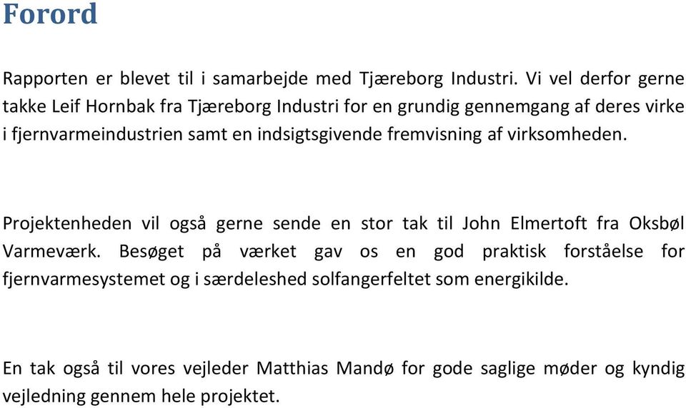 indsigtsgivende fremvisning af virksomheden. Projektenheden vil også gerne sende en stor tak til John Elmertoft fra Oksbøl Varmeværk.