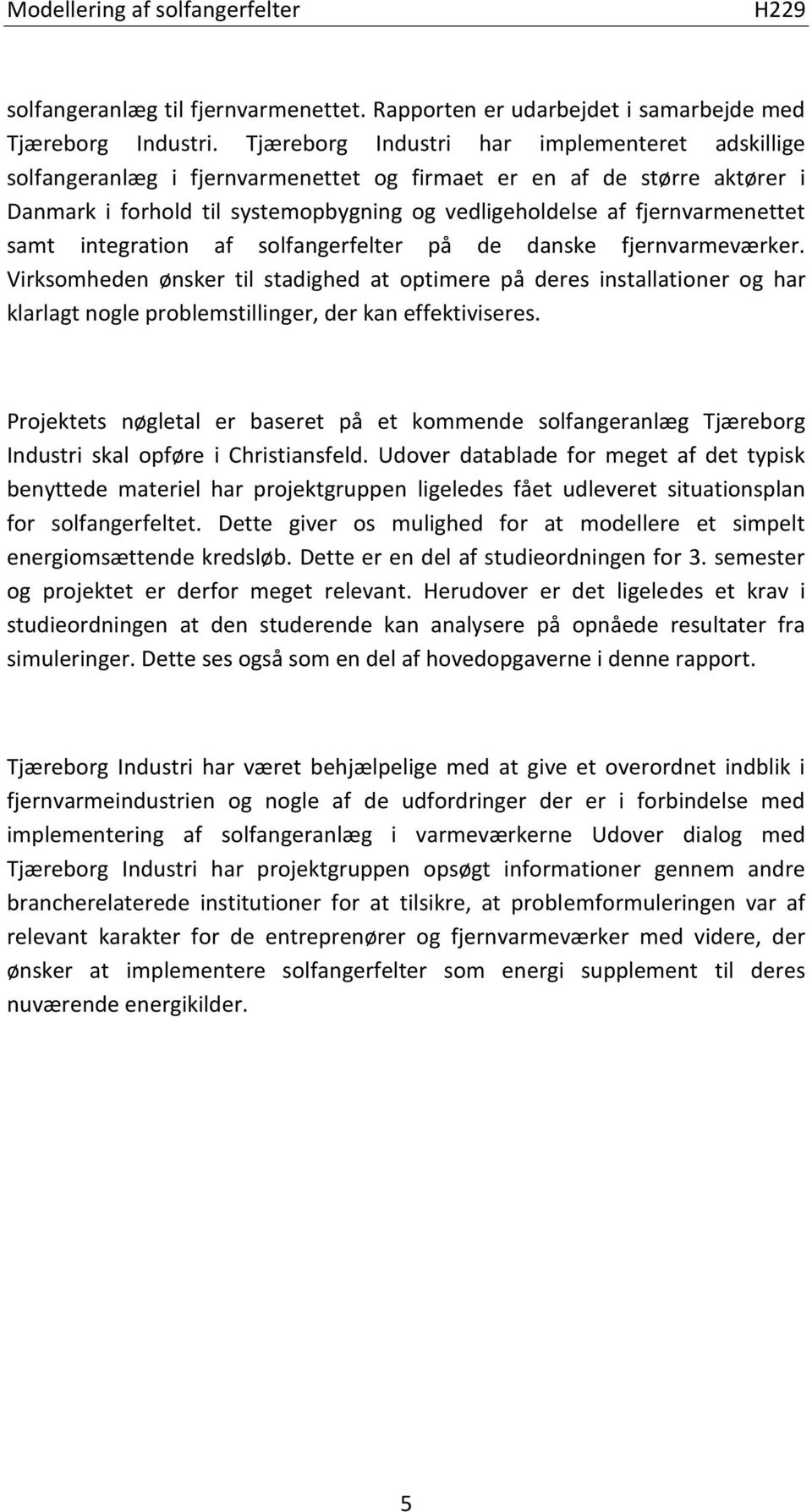 samt integration af solfangerfelter på de danske fjernvarmeværker.