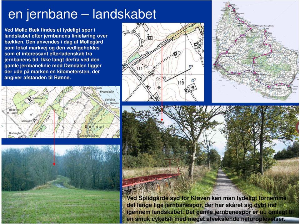 Ikke langt derfra ved den gamle jernbanelinie mod Døndalen ligger der ude på marken en kilometersten, der angiver afstanden til Rønne.