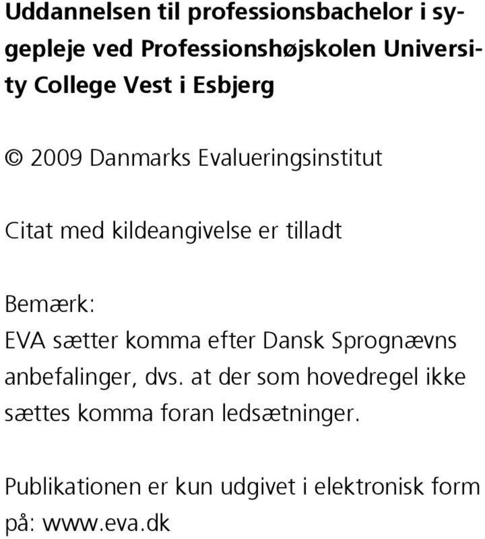Bemærk: EVA sætter komma efter Dansk Sprognævns anbefalinger, dvs.
